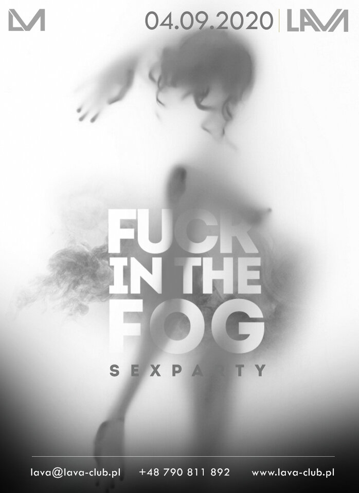 FUCK IN THE FOG - SEX PARTY 04.09.2020 r. (piątek) start 21:00 - LavaClub