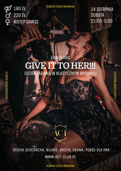14 SIERPNIA 2021 - GIVE IT TO HER!! - GANGBANG W ACT