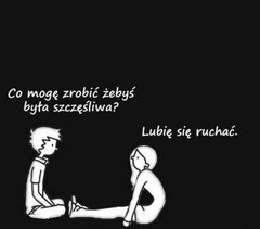 A ja co mogę zrobić żebyś była szczęśliwa?