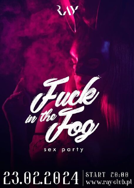 23.02.2024r. PIĄTEK - FUCK IN THE FOG SEX PARTY - 20:00-04:00 - RayClub